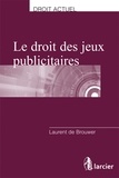 Laurent De Brouwer - Le droit des jeux publicitaires.