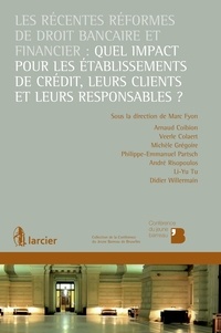 Arnaud Coibion et Veerle Colaert - Les récentes réformes de droit bancaire et financier : quel impact pour les établissements de crédit, leurs clients et leurs responsables ?.