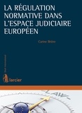 Carine Brière - La régulation normative dans l'espace judiciaire européen.