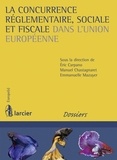 Eric Carpano et Manuel Chastagnaret - La concurrence réglementaire, sociale et fiscale dans l'Union européenne.