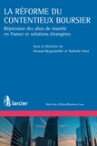 Nathalie Huet et Arnaud Reygrobellet - La réforme du contentieux boursier - Répression des abus de marchés en France et solutions étrangères.