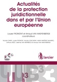 Louise Fromont et Arnaud Van Waeyenberge - Actualités de la protection juridictionnelle dans et par l'Union européenne.