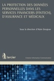 Alain Grosjean - La protection des données personnelles dans les services financiers (FinTech), d'assurance et médicaux.