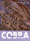  Collectif - Cobra Singulier Pluriel. Les Oeuvres Collectives 1948-1995.