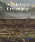  Collectif - Le Peintre Et L'Arpenteur. Images De Bruxelles Et De L'Ancien Duche De Brabant.