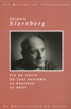 Jacques Sternberg - Oeuvres Choisies : Fin De Siecle. Un Jour Ouvrable. La Banlieue. Le Delit.
