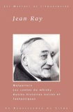 Jean Ray - Oeuvres Choisies : Malpertuis. Les Contes Du Whisky. Autres Histoires Noires Et Fantastiques.