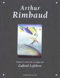 Gabriel Lefebvre et Arthur Rimbaud - Arthur Rimbaud. Poemes Et Textes Mis En Images.