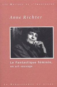 Anne Richter - Le Fantastique Feminin, Un Art Sauvage.