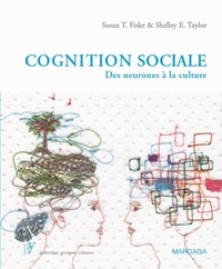 Susan Fiske et Shelley Taylor - Cognition sociale - Des neurones à la culture.