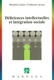 Michèle Carlier et Catherine Ayoun - Déficiences intellectuelles et intégration sociale.