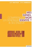 Gert Matthijs et Joris Vermeesch - Mes gènes, mon identité - Comprendre la génétique et ses enjeux.