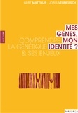 Gert Matthijs et Joris Vermeesch - Mes gènes, mon identité - Comprendre la génétique et ses enjeux.