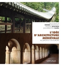 Nishida Masatsugu et Nicolas Reveyron - L'idée d'architecture médiévale au Japon et en Europe.