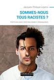 Jacques-Philippe Leyens - Sommes-nous tous racistes ? - Psychologie des racismes ordinaires.