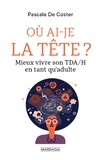 Pascale de Coster - Ou ai-je la tête ? - Mieux vivre son TDA/H en tant qu'adulte.