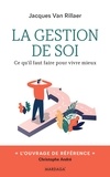 Jacques Van Rillaer - La gestion de soi - Ce qu'il faut faire pour vivre mieux.