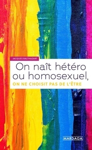 Jacques Balthazart - On naît hétéro ou homosexuel, on ne choisit pas de l'être.