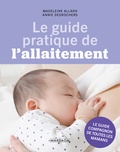 Madeleine Allard et Annie Desrochers - Le guide pratique de l'allaitement - Le guide compagnon de toutes les mamans.
