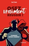 Carol S. Dweck - Osez vraiment réussir ! - Changez d'état d'esprit.