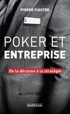 Pierre Fiastre - Poker et entreprise - De la décision à la stratégie.