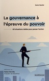 Xavier Gautier - La gouvernance à l'épreuve du pouvoir - 60 situations réelles pour penser l'action.