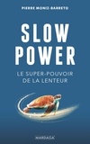 Pierre Moniz-Barreto - Slow Power - Le super-pouvoir de la lenteur.