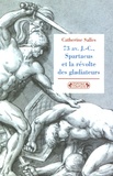 Catherine Salles - 73 avant J-C, Spartacus et la révolte des gladiateurs.