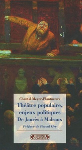 Chantal Meyer-Plantureux - Théâtre populaire, enjeux politiques - De Jaurès à Malraux.