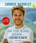 Ludovic Daxhelet - On the road again... - L'histoire de ma vie.