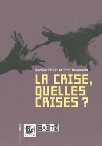 Eric Toussaint et Damien Millet - La crise, quelles crises ?.