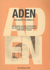 Anne Mathieu - Aden N° 9, Octobre 2010 : Intellectuels, écrivains et journalistes aux côtés de la République espagnole (1936-1939) - 2e volume.