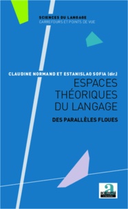 Claudine Normand et Estanislao Sofia - Espaces théoriques du langage - Des parallèles floues.