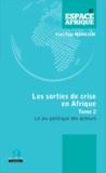 Yves Paul Mandjem - Les sorties de crise en Afrique - Tome 2, Le jeu politique des acteurs.