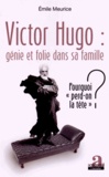 Emile Meurice - Victor Hugo : génie et folie dans sa famille - Pourquoi "perd-on la tête" ?.