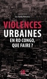 Guy Aundu Matsanza - Violences urbaines en RD Congo, que faire ?.