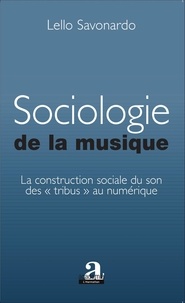 Lello Savonardo - Sociologie de la musique - La construction sociale du son des "tribus" au numérique.