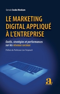 Gervais Cwako Monkam - Le marketing digital appliqué à l'entreprise - Outils, stratégies et performances sur les réseaux sociaux.