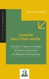 Abdessamad Belhaj - L'autorité dans l'islam sunnite - Discours, figures et enjeux d'acteurs musulmans en Belgique francophone.