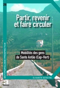 Elisabeth Defreyne - Partir, revenir et faire circuler - Mobilités des gens de Santo Antão (Cap-Vert).