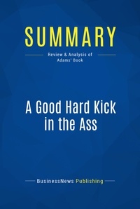  BusinessNews Publishing - A Good Hard Kick in the Ass - Review & Analysis of Adams' Book.
