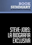  BusinessNews Publishing - Resumen: Steve Jobs: La Biografía exclusiva - Walter Isaacson - La Biografía exclusiva / La Biografia (Debate).