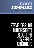  BusinessNews Publishing - Zusammenfassung: Steve Jobs: Die autorisierte Biografie des Apple-Gründers - Walter Isaacson.