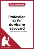 Sabrina Zoubir - Profession de foi du vicaire savoyard de Jean-Jacques Rousseau - Fiche de lecture.