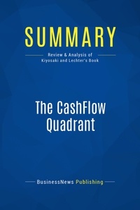 Publishing Businessnews - Summary: The CashFlow Quadrant - Review and Analysis of Kiyosaki and Lechter's Book.