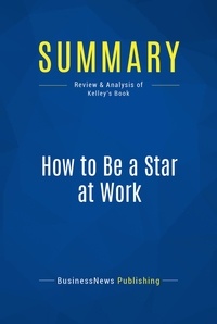 Publishing Businessnews - Summary: How to Be a Star at Work - Review and Analysis of Kelley's Book.