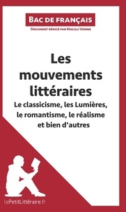 Magali Vienne - Les mouvements littéraires - Le classicisme, les lumières, le romantisme, le réalisme et bien d'autres (Fiche de révision) - Réussir le bac de français.