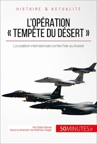 Gilles Rahier - L'opération "Tempête du désert" - 1991, quand Saddam Hussein envahit le Koweït.