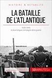 Martin Wilfart - La bataille de l'Atlantique - 1939-1945, la plus longue campagne de la guerre.