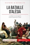 Nicolas Cartelet - La bataille d'Alésia - Quand la défaite de Vercingétorix met fin à la révolte des Gaulois.